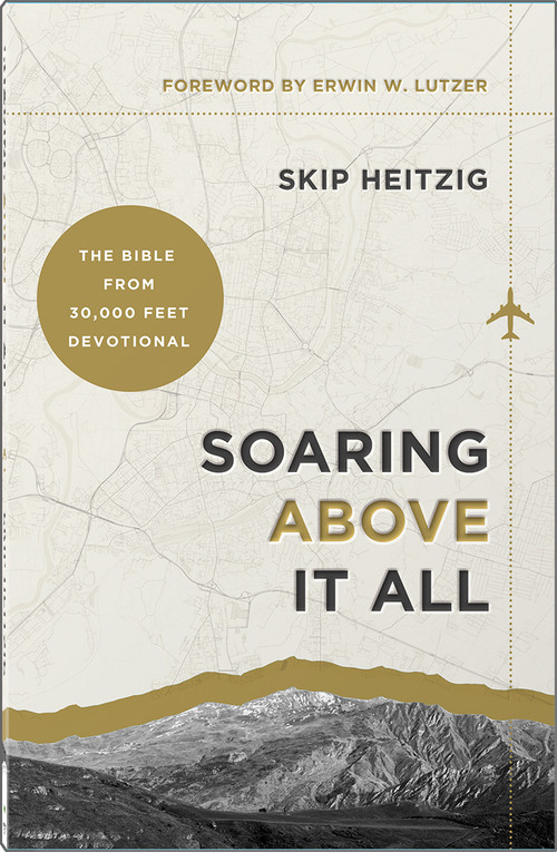 Soaring Above It All (The Bible from 30,000 Feet Devotional) by Skip Heitzig, Erwin W. Lutzer, 9780736992497