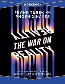 The War on Reality Workbook (Recovering Truth in a World That Celebrates Lies) by Dr. Frank Turek, Phoenix Hayes, 9780736995023