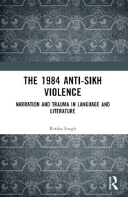 The 1984 Anti-Sikh Violence (Narration and Trauma in Language and Literature) by Ritika Singh, 9781032879260