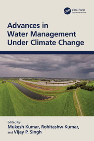 Advances in Water Management Under Climate Change by Mukesh Kumar, Rohitashw Kumar, Vijay P. Singh, 9781032398532