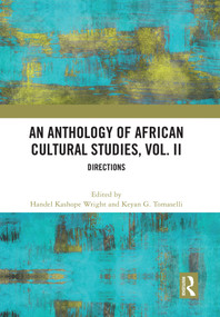 An Anthology of African Cultural Studies, Volume II (Directions) by Handel Kashope Wright, Keyan G. Tomaselli, 9781032601984