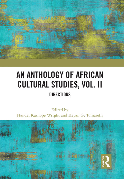 An Anthology of African Cultural Studies, Volume II (Directions) by Handel Kashope Wright, Keyan G. Tomaselli, 9781032601984
