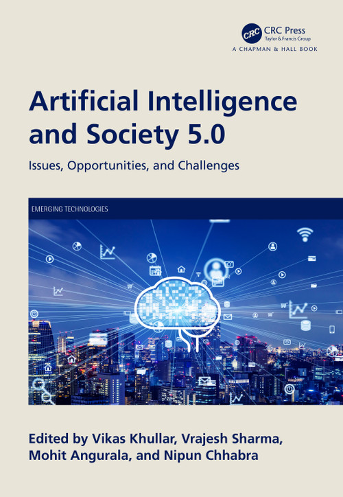 Artificial Intelligence and Society 5.0 (Issues, Opportunities, and Challenges) by Vikas Khullar, Vrajesh Sharma, Mohit Angurala, Nipun Chhabra, 9781032501413