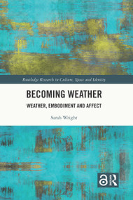Becoming Weather (Weather, Embodiment and Affect) by Sarah Wright, 9781032372976