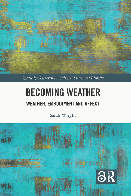 Becoming Weather (Weather, Embodiment and Affect) by Sarah Wright, 9781032372976