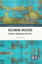 Becoming Weather (Weather, Embodiment and Affect) by Sarah Wright, 9781032372976