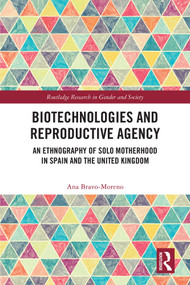 Biotechnologies and Reproductive Agency (An Ethnography of Solo Motherhood in Spain and the United Kingdom) by Ana Bravo-Moreno, 9781032217246