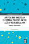 British and American Electoral Politics in the Age of Neoliberalism (Parallel Trajectories) by Gerald Sussman, 9781032627113