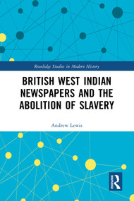 British West Indian Newspapers and the Abolition of Slavery by Andrew Lewis, 9781032479279