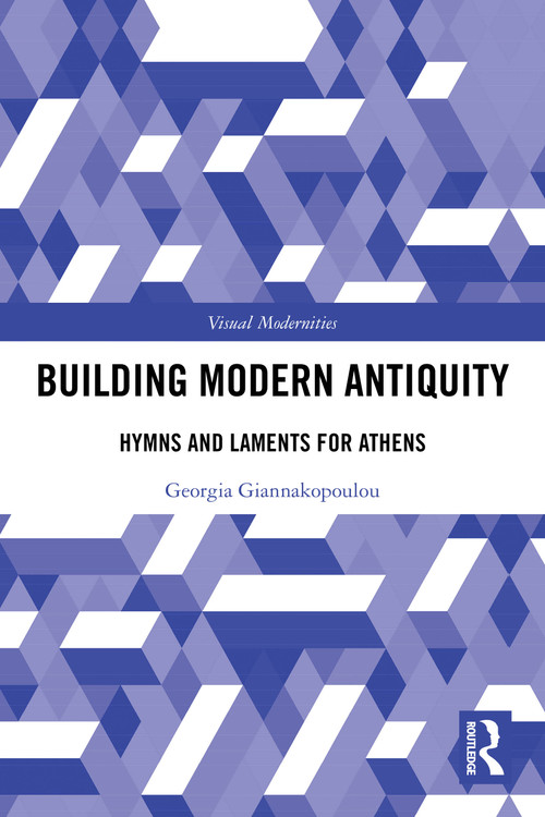 Building Modern Antiquity (Hymns and Laments for Athens) by Georgia Giannakopoulou, 9781032053943