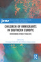 Children of Immigrants in Southern Europe (Overcoming Ethnic Penalties) by Giuseppe Gabrielli, Roberto Impicciatore, 9781032875286