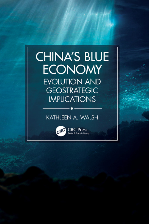 China's Blue Economy (Evolution and Geostrategic Implications) by Kathleen A. Walsh, 9781032499376
