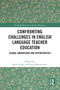 Confronting Challenges in English Language Teacher Education (Global Innovations and Opportunities) by Salah Troudi, Omid Mazandarani, 9781032641348