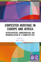 Contested Heritage in Europe and Africa (Representation, Commemoration, and Memorialization of a Connected Past) by Marco Zoppi, 9781032705989