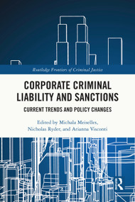 Corporate Criminal Liability and Sanctions (Current Trends and Policy Changes) by Michala Meiselles, Nicholas Ryder, Arianna Visconti, 9781032349992