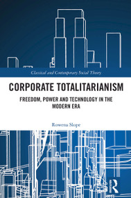 Corporate Totalitarianism (Freedom, Power and Technology in the Modern Era) by Rowena Slope, 9781032677637