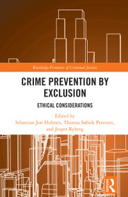 Crime Prevention by Exclusion (Ethical Considerations) by Sebastian Jon Holmen, Thomas Søbirk Petersen, Jesper Ryberg, 9781032769738