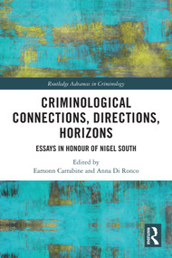 Criminological Connections, Directions, Horizons (Essays in Honour of Nigel South) by Eamonn Carrabine, Anna Di Ronco, 9781032513065