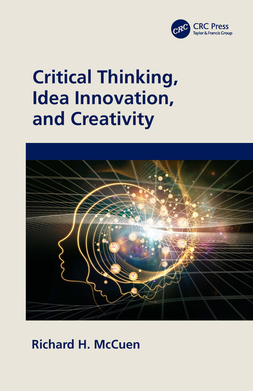 Critical Thinking, Idea Innovation, and Creativity by Richard H. McCuen, 9781032461809