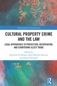 Cultural Property Crime and the Law (Legal Approaches to Protection, Repatriation, and Countering Illicit Trade) by Michelle D. Fabiani, Kate Melody Burmon, Saskia Hufnagel, 9781032426891