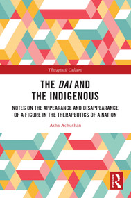 The Dai and the Indigenous (Notes on the Appearance and Disappearance of a Figure in the Therapeutics of a Nation) by Asha Achuthan, 9781032859385