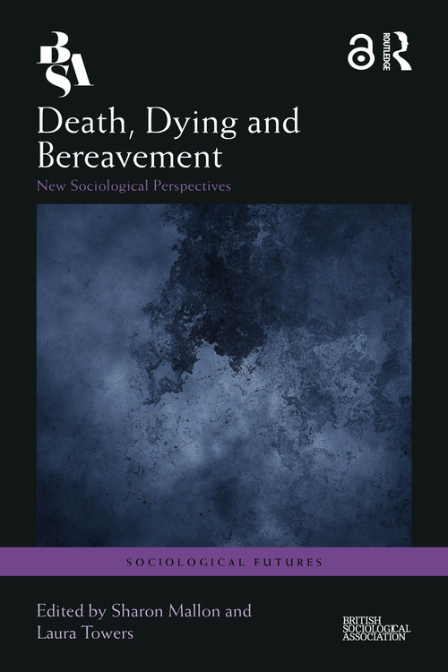 Death, Dying and Bereavement (New Sociological Perspectives) by Sharon Mallon, Laura Towers, 9781032453521