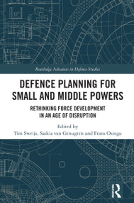 Defence Planning for Small and Middle Powers (Rethinking Force Development in an Age of Disruption) by Tim Sweijs, Saskia van Genugten, Frans Osinga, 9781032503608