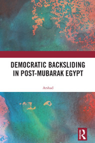 Democratic Backsliding in Post-Mubarak Egypt by Arshad, 9781032792569