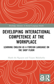Developing Interactional Competence at the Workplace (Learning English as a Foreign Language on the Shop Floor) by Hanh thi Nguyen, Taiane Malabarba, 9781032843544