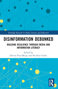 Disinformation Debunked (Building Resilience through Media and Information Literacy) by Divina Frau-Meigs, Nicoleta Corbu, 9781032481029
