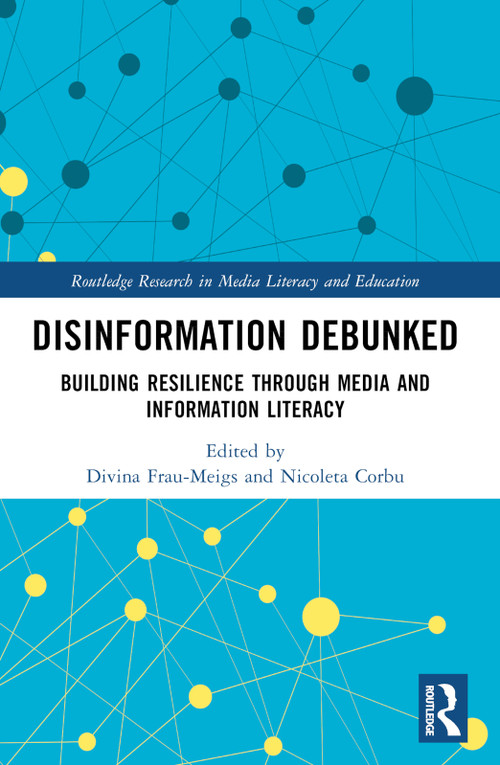 Disinformation Debunked (Building Resilience through Media and Information Literacy) by Divina Frau-Meigs, Nicoleta Corbu, 9781032481029