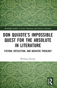 Don Quixote's Impossible Quest for the Absolute in Literature (Fiction, Reflection, and Negative Theology) by William Franke, 9781032688992