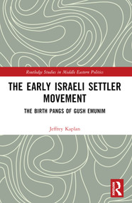 The Early Israeli Settler Movement (The Birth Pangs of Gush Emunim) by Jeffrey Kaplan, 9781032752716