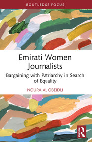 Emirati Women Journalists (Bargaining with Patriarchy in Search of Equality) - 9781032785448 by Noura Al Obeidli, 9781032785448