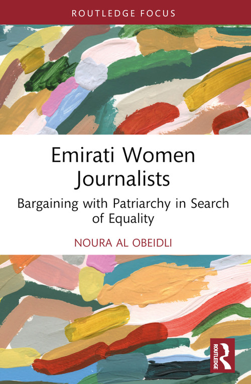 Emirati Women Journalists (Bargaining with Patriarchy in Search of Equality) - 9781032785448 by Noura Al Obeidli, 9781032785448