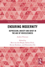 Enduring Modernity (Depression, Anxiety and Grief in the Age of Voicelessness) by Bert van den Bergh, Sabine Flick, Kieran Keohane, Domonkos Sik, 9781032714387