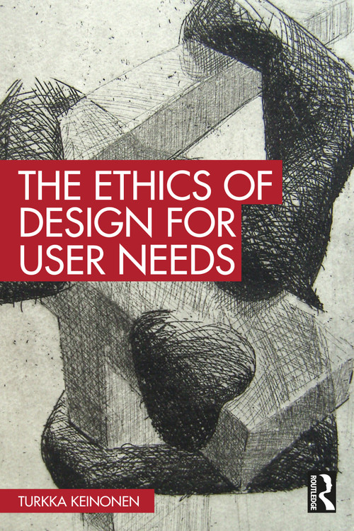 The Ethics of Design for User Needs by Turkka Keinonen, 9781032731902