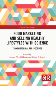 Food Marketing and Selling Healthy Lifestyles with Science (Transhistorical Perspectives) by Lauren Alex O'Hagan, Göran Eriksson, 9781032584812