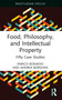 Food, Philosophy, and Intellectual Property (Fifty Case Studies) - 9781032560656 by Enrico Bonadio, Andrea Borghini, 9781032560656