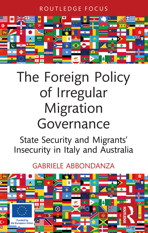 The Foreign Policy of Irregular Migration Governance (State Security and Migrants' Insecurity in Italy and Australia) - 9781032711263 by Gabriele Abbondanza, 9781032711263