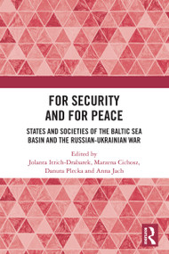 For Security and For Peace (States and Societies of the Baltic Sea Basin and the Russian-Ukrainian War) by Jolanta Itrich-Drabarek, Marzena Cichosz, Danuta Plecka, Anna Jach, 9781032904283