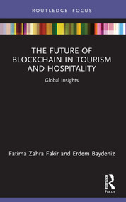 The Future of Blockchain in Tourism and Hospitality (Global Insights) by Fatima Zahra Fakir, Erdem Baydeniz, 9781032861647