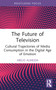 The Future of Television (Cultural Trajectories of Media Consumption in the Digital Age of Emotion) - 9781032911649 by Abílio Almeida, 9781032911649