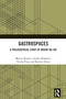 Gastrospaces (A Philosophical Study of Where We Eat) by Matteo Bonotti, Andrea Borghini, Nicola Piras, Beatrice Serini, 9781032596471