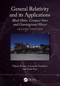General Relativity and Its Applications (Black Holes, Compact Stars and Gravitational Waves) by Valeria Ferrari, Leonardo Gualtieri, Paolo Pani, 9781041098744