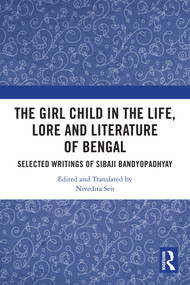 The Girl Child in the Life, Lore and Literature of Bengal (Selected Writings of Sibaji Bandyopadhyay) by Nivedita Sen, 9781032438122