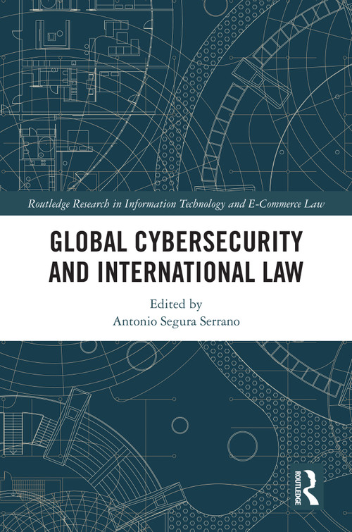 Global Cybersecurity and International Law by Antonio Segura Serrano, 9781032382340