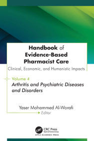 Handbook of Evidence-Based Pharmacist Care: Clinical, Economic, and Humanistic Impacts (Volume 4: Arthritis and Psychiatric Diseases and Disorders) by Yaser Mohammed Al-Worafi, 9781779641977