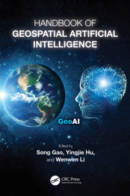 Handbook of Geospatial Artificial Intelligence by Song Gao, Yingjie Hu, Wenwen Li, 9781032311678