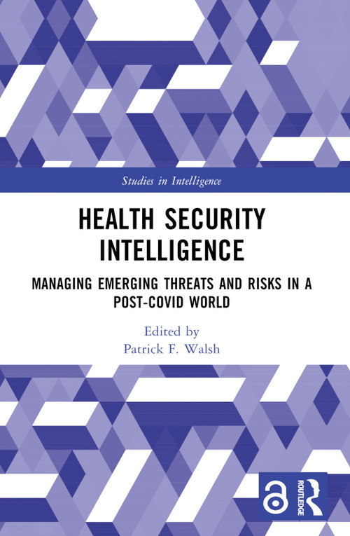 Health Security Intelligence (Managing Emerging Threats and Risks in a Post-Covid World) by Patrick F. Walsh, 9781032371450